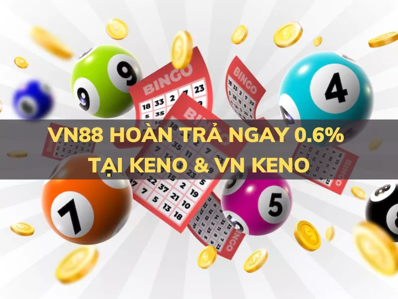 vn88 hoan tra 0 6 tai keno va vn keno.png