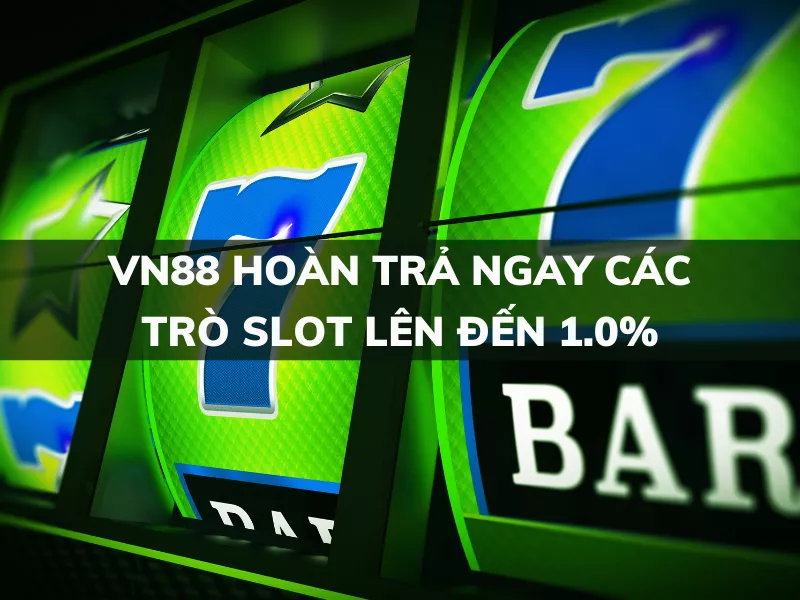 vn88 hoan tra ngay cac tro slot len den 1.png