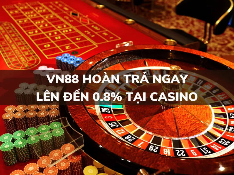 vn88 hoan tra ngay len den 0 8 tai casino.png